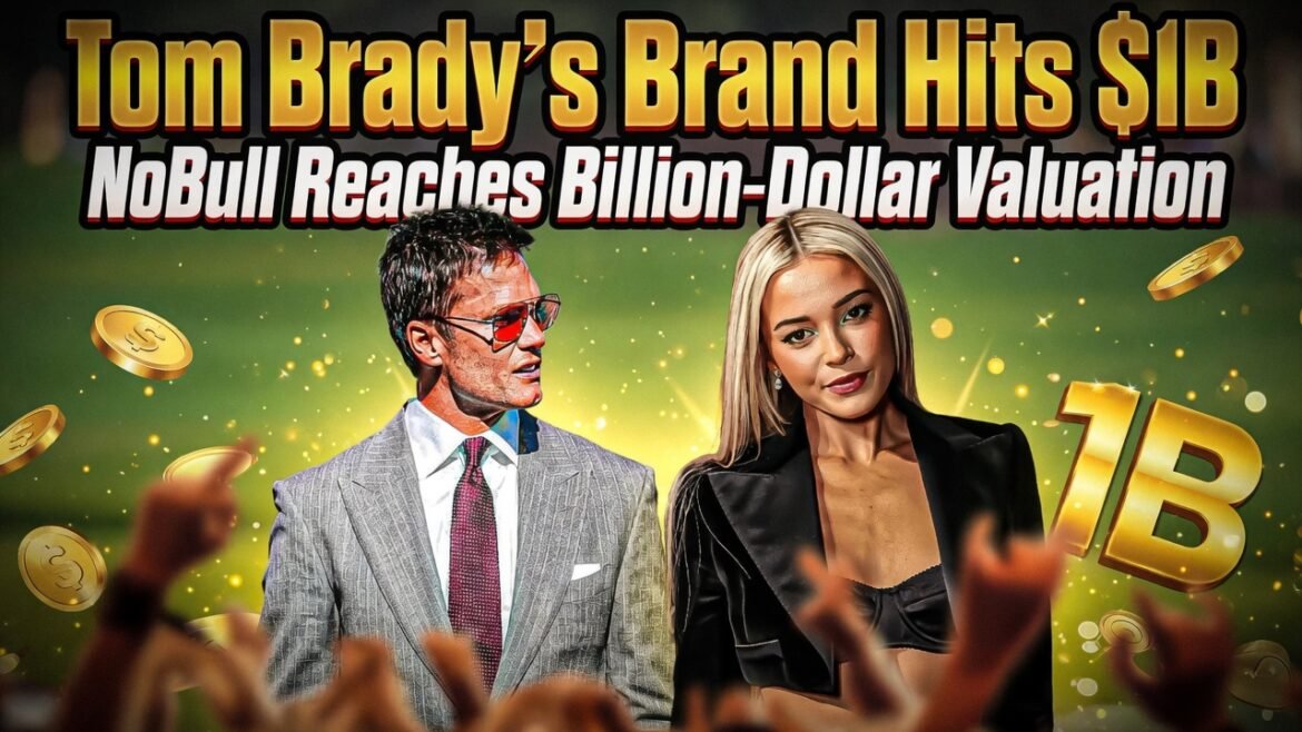 Tom Brady’s Brand Hits $1B